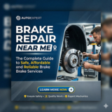 Brake Repair Near Me: The Complete Guide to Safe, Affordable and Reliable Brake Services