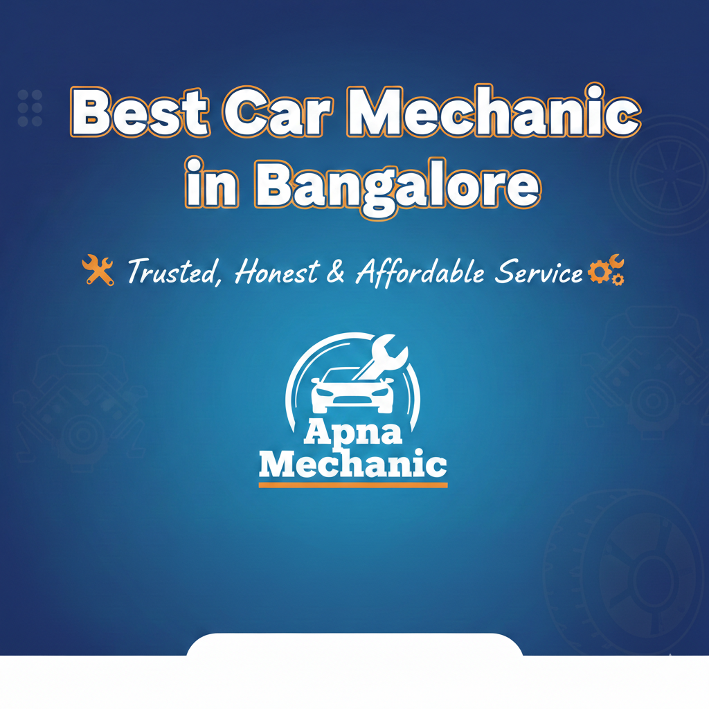 Best Car Mechanic in Bangalore – Trusted, Honest & Affordable Service | Apna mechanic