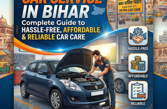 Car Service in Bihar: Complete Guide to Hassle-Free, Affordable & Reliable Car Care