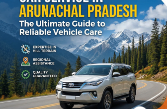 Car Service in Arunachal Pradesh: The Ultimate Guide to Reliable Vehicle Care