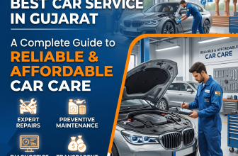 Best Car Service in Gujarat: A Complete Guide to Reliable and Affordable Car Care