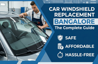 Car Windshield Replacement Bangalore: The Complete Guide to Safe, Affordable & Hassle-Free Service