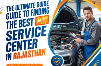 The Ultimate Guide to Finding the Best Car Service Center in Rajasthan