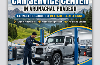 Car Service Center in Arunachal Pradesh – Complete Guide to Reliable Auto Care