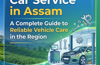 Car Service in Assam: A Complete Guide to Reliable Vehicle Care in the Region