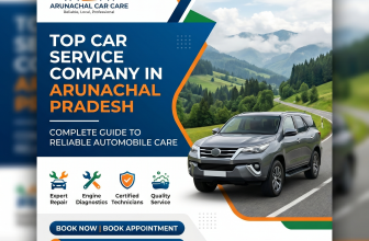 Top Car Service Company in Arunachal Pradesh: Complete Guide to Reliable Automobile Care