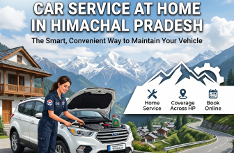 Car Service at Home in Himachal Pradesh: The Smart, Convenient Way to Maintain Your Vehicle