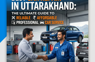 Best Car Repair in Uttarakhand: The Ultimate Guide to Reliable, Affordable & Professional Car Service