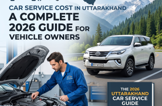 Car Service Cost in Uttarakhand: A Complete 2026 Guide for Vehicle Owners
