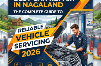 Best Car Repair in Nagaland: The Complete Guide to Reliable Vehicle Servicing in 2026