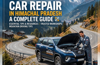 Car Repair in Himachal Pradesh: A Complete Guide for Vehicle Owners
