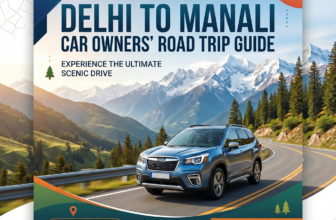 Delhi to Manali Road Trip Guide for Car Owners: The Ultimate Scenic Drive Every Traveller Should Experience