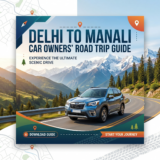 Delhi to Manali Road Trip Guide for Car Owners: The Ultimate Scenic Drive Every Traveller Should Experience