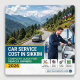 Car Service Cost in Sikkim: Complete Guide for Vehicle Owners (2026)