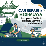 Car Repair in Meghalaya – Complete Guide to Reliable Car Service and Maintenance