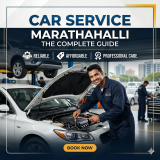 Car Service Marathahalli: The Complete Guide to Reliable, Affordable & Professional Car Care