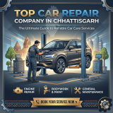 Top Car Repair Company in Chhattisgarh: The Ultimate Guide to Reliable Car Care Services