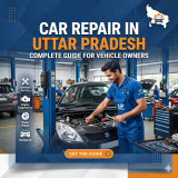 Car Repair in Uttar Pradesh: Complete Guide for Vehicle Owners