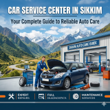 Car Service Center in Sikkim: Your Complete Guide to Reliable Auto Care
