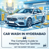 Car Wash in Hyderabad – The Complete Guide to Keeping Your Car Spotless