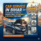 Car Service in Bihar: Complete Guide to Hassle-Free, Affordable & Reliable Car Care