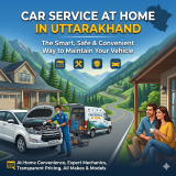 Car Service at Home in Uttarakhand: The Smart, Safe & Convenient Way to Maintain Your Vehicle