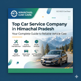 Top Car Service Company in Himachal Pradesh: Your Complete Guide to Reliable Vehicle Care