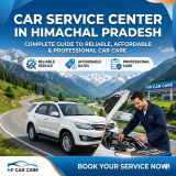 Car Service Center in Himachal Pradesh: Complete Guide to Reliable, Affordable & Professional Car Care