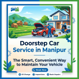 Doorstep Car Service in Manipur: The Smart, Convenient Way to Maintain Your Vehicle