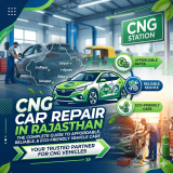CNG Car Repair in Rajasthan: The Complete Guide to Affordable, Reliable, and Eco-Friendly Vehicle Care
