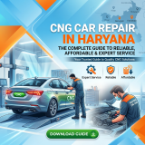 CNG Car Repair in Haryana: The Complete Guide to Reliable, Affordable & Expert Service