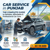 Car Service in Punjab: The Complete Guide to Reliable, Affordable & Professional Car Care