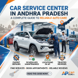 Car Service Center in Andhra Pradesh: A Complete Guide to Reliable Auto Care