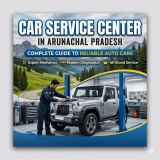 Car Service Center in Arunachal Pradesh – Complete Guide to Reliable Auto Care