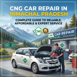CNG Car Repair in Himachal Pradesh: Complete Guide to Reliable, Affordable & Expert Service for Every Journey