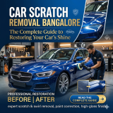 Car Scratch Removal Bangalore: The Complete Guide to Restoring Your Car’s Shine