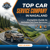 Top Car Service Company in Nagaland: Complete Guide to Reliable Car Care Services