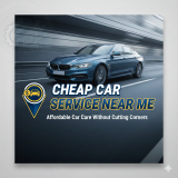 Cheap Car Service Near Me – Affordable Car Care Without Cutting Corners