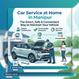 Car Service at Home in Manipur: The Smart, Safe & Convenient Way to Maintain Your Vehicle