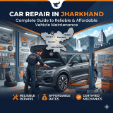 Car Repair in Jharkhand: Complete Guide to Reliable and Affordable Vehicle Maintenance