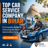 Top Car Service Company in Bihar: A Complete Guide to Choosing the Best Automotive Care