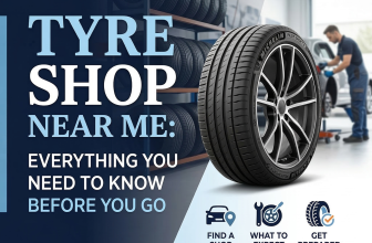 Tyre Shop Near Me: Everything You Need to Know Before You Go